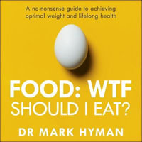 Food: WTF Should I Eat? : The no-nonsense guide to achieving optimal weight and lifelong health - Mark Hyman