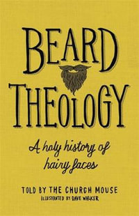 Beard Theology : Holy History of Hairy Faces - The Church Mouse