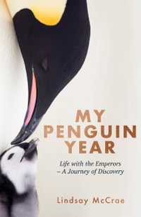 My Penguin Year : Living with the Emperors - A Journey of Discovery - Lindsay McCrae