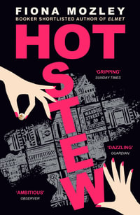 Hot Stew : a riotous novel about sex and money in Soho, from the Booker-shortlisted author of Elmet - Fiona Mozley