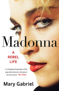 Madonna : A Rebel Life -  THE ULTIMATE GIFT FOR ANY MADONNA FAN - Mary Gabriel