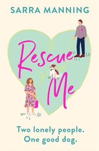 Rescue Me : An uplifting romantic comedy perfect for dog-lovers - Sarra Manning