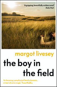 The Boy in the Field : 'A superb family drama' DAILY MAIL - Margot Livesey