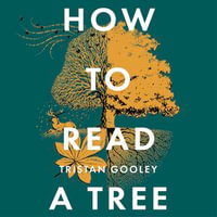 How to Read a Tree : The Sunday Times Bestseller - Tristan Gooley