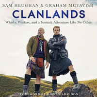 Clanlands : Whisky, Warfare, and a Scottish Adventure Like No Other - Sam Heughan