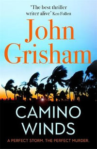 Camino Winds : The Ultimate  Murder Mystery from the Greatest Thriller Writer Alive - John Grisham