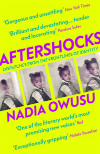 Aftershocks : Dispatches from the Frontlines of Identity - Nadia Owusu