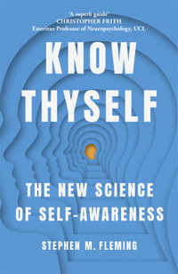 Know Thyself : The New Science of Self-Awareness - Stephen M. Fleming