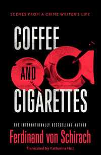 Coffee and Cigarettes : Scenes from a Writer's Life - Ferdinand von Schirach