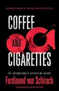 Coffee and Cigarettes : Scenes from a Writer's Life - Ferdinand von Schirach