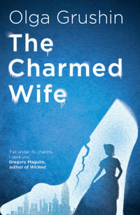 The Charmed Wife : 'Does for fairy tales what Bridgerton has done for Regency England' (Mail on Sunday) - Olga Grushin