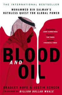 Blood and Oil : Mohammed bin Salman's Ruthless Quest for Global Power: 'The Explosive New Book' - Bradley Hope