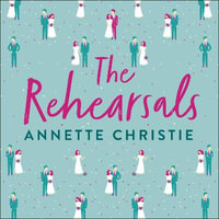 The Rehearsals : The wedding is tomorrow . . . if they can make it through today. An unforgettable romantic comedy - Amanda Troop