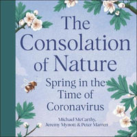 The Consolation of Nature : Spring in the Time of Coronavirus - Charles Armstrong