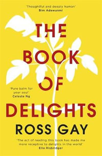 The Book of Delights : The life-affirming New York Times bestseller - Ross Gay