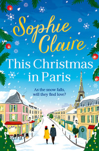 This Christmas in Paris : A heartwarming, cosy, romantic and festive Christmas romance for 2024 - hilarious and full of love - Sophie Claire