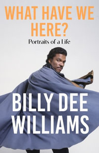 What Have We Here : Portraits of a Life - Billy Dee Williams