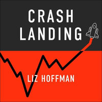 Crash Landing : The Inside Story Of How The World's Biggest Companies Survived An Economy On The Brink - Liz Hoffman