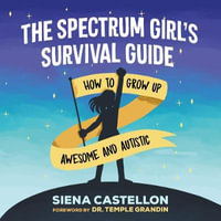 The Spectrum Girl's Survival Guide : How to Grow Up Awesome and Autistic - Jennifer English