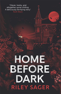 Home Before Dark : 'Clever, twisty, spine-chilling' Ruth Ware - Riley Sager