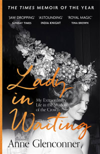 Lady in Waiting : My Extraordinary Life in the Shadow of the Crown - Anne Glenconner