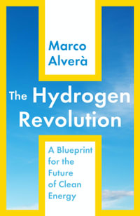 The Hydrogen Revolution : A Blueprint for the Future of Clean Energy - Marco Alvera