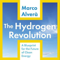 The Hydrogen Revolution : a blueprint for the future of clean energy - Marco Alverà