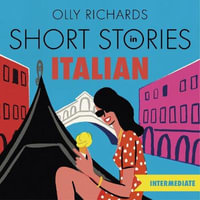 Short Stories in Italian for Intermediate Learners : Read for pleasure at your level, expand your vocabulary and learn Italian the fun way! - Olly Richards