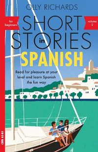 Short Stories in Spanish for Beginners, Volume 2 : Read for pleasure at your level, expand your vocabulary and learn Spanish the fun way with Teach Yourself Graded Readers - Olly Richards