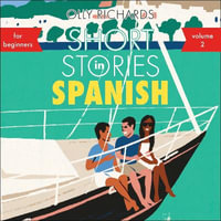 Short Stories in Spanish for Beginners, Volume 2 : Read for pleasure at your level, expand your vocabulary and learn Spanish the fun way with Teach Yourself Graded Readers - Olly Richards