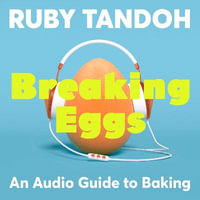 Breaking Eggs : An Audio Guide to Baking - Ruby Tandoh