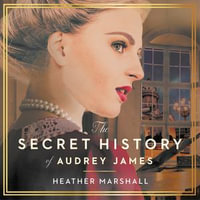 The Secret History of Audrey James : A gripping dual-timeline WWII historical story of courage, sacrifice and friendship - Heather Marshall