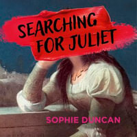 Searching for Juliet : The Lives and Deaths of Shakespeare's First Tragic Heroine - Nicky Diss