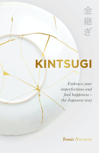 Kintsugi : Embrace your imperfections and find happiness - the Japanese way - Tomas Navarro