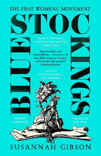 Bluestockings : The First Women's Movement - Susannah Gibson