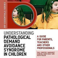 Understanding Pathological Demand Avoidance Syndrome in Children : A Guide for Parents, Teachers and Other Professionals - Margaret Duncan