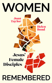 Women Remembered : Jesus' Female Disciples - Helen Bond