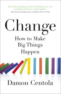 Change : How to Make Big Things Happen - Damon Centola