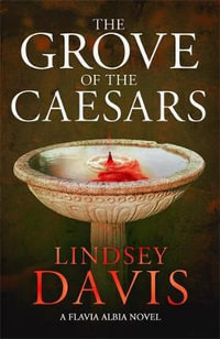 The Grove of the Caesars : Flavia Albia: Book 8 - Lindsey Davis