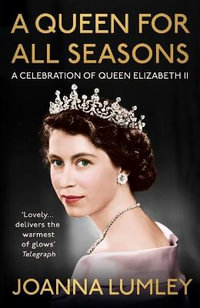 A Queen for All Seasons : A Celebration of Queen Elizabeth II - Joanna Lumley