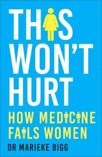 This Won't Hurt : How Medicine Fails Women - Marieke Bigg