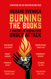 Burning the Books: RADIO 4 BOOK OF THE WEEK : A History of Knowledge Under Attack - Richard Ovenden