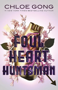 Foul Heart Huntsman : Foul Lady Fortune: Book 2 - Chloe Gong