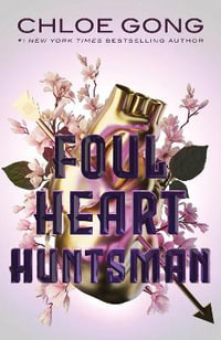 Foul Heart Huntsman : the unmissable, gripping and searingly romantic sequel to historical fantasy Foul Lady Fortune - Chloe Gong