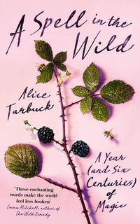 A Spell in the Wild : A Year (and six centuries) of Magic - Alice Tarbuck