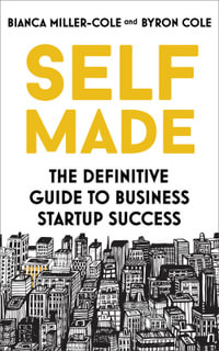 Self Made : The definitive guide to business startup success - Bianca Miller-Cole