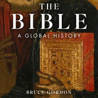 The Bible : A Global History - Bruce Gordon