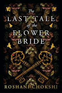 The Last Tale of the Flower Bride : the haunting, atmospheric gothic page-turner - Roshani Chokshi