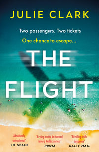 The Flight : An absolutely heart-stopping psychological thriller with a twist you won't see coming - Julie Clark