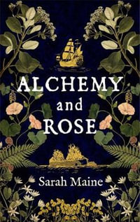 Alchemy and Rose : A sweeping new novel from the author of The House Between Tides, the Waterstones Scottish Book of the Year - Sarah Maine